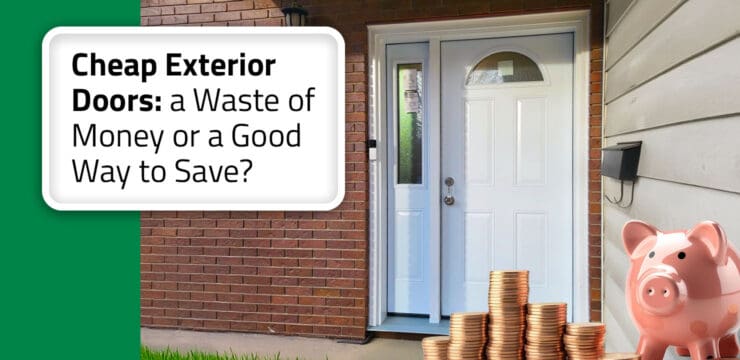 Thumbnail post: Cheap Exterior Doors: a Waste of Money or a Good Way to Save?